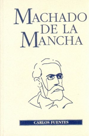 MACHADO DE LA MANCHA, de FUENTES, CARLOS | portada del libro