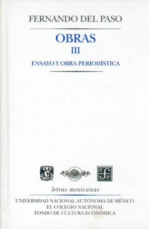 Obras, III : Ensayo y obra period¡stica, de DEL PASO, FERNANDO | portada del libro