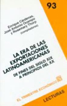 La era de las exportaciones latinoamericanas : De fines del siglo XIX a principios del XX, de CARDENAS, ENRIQUE (COMP.) | por