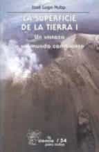 La superficie de la Tierra, I : Un vistazo a un mundo cambiante, de JOSE LUGO HUBP | portada del libro