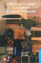 HOMBRE Y LOS MATERIALES, EL, de GUILLERMO AGUILAR SAHAGUN | portada del libro