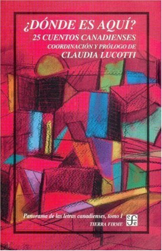 ¿Dónde es aqu¡? 25 cuentos canadienses : Panorama de las letras canadienses, I, de LUCOTTI, CLAUDIA | portada del libro