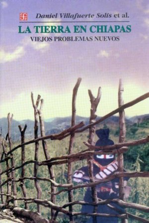 La tierra en Chiapas : Viejos problemas nuevos, de VILLAFUERTE SOLIS, DANIEL | portada del libro