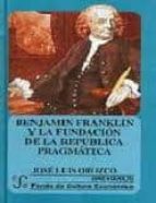 BENJAMIN FRANKLIN Y FUNDACION REPUBLICA PRAGMATICA, de José Luis Orozco | portada del libro