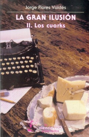 GRAN ILUSION LA, II. LOS CUARKS, de JORGE FLORES VALDES | portada del libro