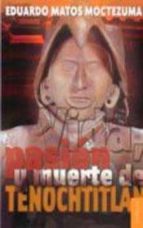 VIDA PASION Y MUERTE DE TENOCHTITLAN, de EDUARDO MATOS MOCTEZUMA | portada del libro