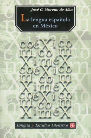 LENGUA ESPAÑOLA EN MEXICO, LA, de MORENO DE ALBA, JOSE G. | portada del libro