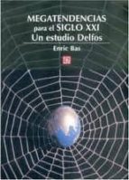 MEGATENDENCIAS SIGLO XXI UN ESTUDIO DELFOS, de ENRIC BAS | portada del libro