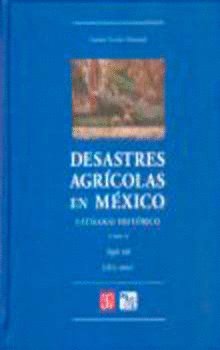Desastres agr¡colas en México : Catálogo histórico, II : Siglo XIX (1822-1900), de ESCOBAR OHMSTEDE, ANTONIO | portada del li