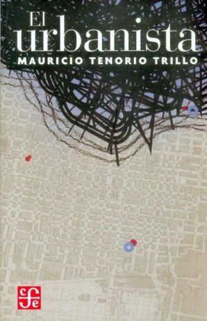 El urbanista, de TENORIO TRILLO, MAURICIO | portada del libro