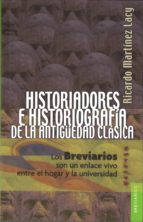 HISTORIADORES E HISTORIOGRAFIA DE LA ANTIGUEDAD CLASICA, de RICARDO MARTINEZ LACY | portada del libro