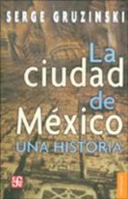 CIUDAD DE MEXICO,LA, de Serge Gruzinski | portada del libro