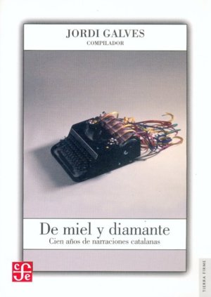 De miel y diamante : Cien años de narraciones catalanas, de GALVES, JORDI | portada del libro