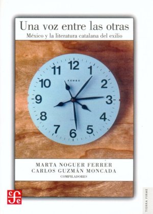 Una voz entre las otras : México y la literatura catalana del exilio, de NOGUER FERRER, MARTA Y CARLOS GUZMAN MON | portada d