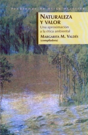 Naturaleza y valor : Una aproximación a la ética ambiental, de VALDES, MARGARITA M. | portada del libro