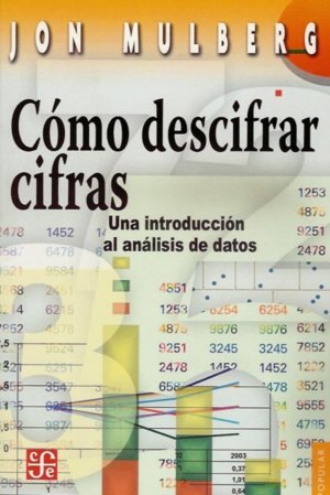 Cómo descifrar cifras : Una introducción al análisis de datos, de MULBERG, JON | portada del libro