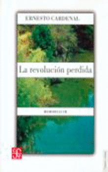 REVOLUCION PERDIDA, LA., de CARDENAL, ERNESTO | portada del libro