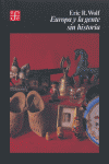 EUROPA Y LA GENTE SIN HISTORIA, de WOLF,ERIC R. | portada del libro