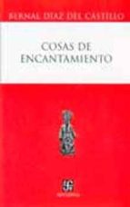 COSAS DE ENCANTAMIENTO, de Bernal Díaz del Castillo | portada del libro