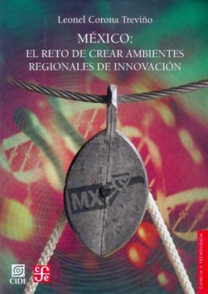 México : el reto de crear ambientes regionales de innovación, de CORONA TREVIÑO, LEONEL | portada del libro