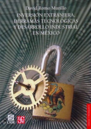 Inversión extranjera, derramas tecnológicas y desarrollo industrial en México, de ROMO MURILLO, DAVID | portada del libro