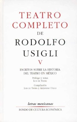 TEATRO COMPLETO, V : ESCRITOS SOBRE LA HISTORIA DEL TEATRO EN MEX, de USIGLI, RODOLFO | portada del libro