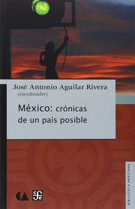 México : crónicas de un pa¡s posible, de AGUILAR RIVERA, JOSE ANTONIO | portada del libro
