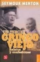 UN TERCER GRINGO VIEJO RELATOS Y CONFESIONES, de SEYMOUR MENTON | portada del libro