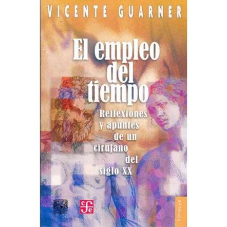 El empleo del tiempo : Reflexiones y apuntes de un cirujano del siglo XX, de GUARNER, VICENTE | portada del libro