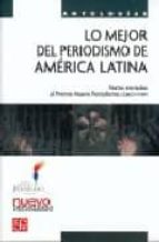 MEJOR DEL PERIODISMO AMERICA LATINA,LO, de Varios autores | portada del libro