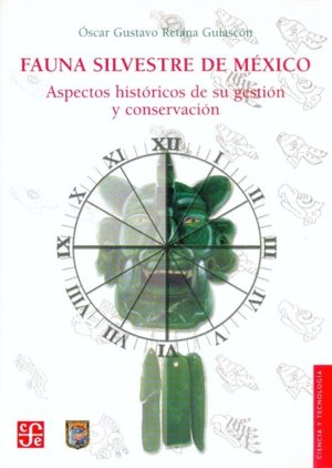 Fauna silvestre de México : Aspectos históricos de su gestión y conservación, de RETANA GUIASCON, OSCAR GUSTAVO | portada del