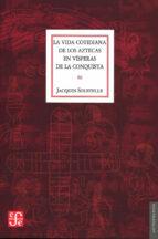 VIDA COTIDIANA DE LOS AZTECAS EN VISPERAS DE LA CONQUISTA, LA, de JACQUES SOUSTELLE | portada del libro