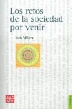 RETOS DE LA SOCIEDAD POR VENIR,LOS, de LUIS VILLORO | portada del libro