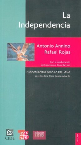 INDEPENDENCIA, LA, de ANNINO, ANTONIO | portada del libro