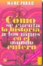COMO SE CUENTA HISTORIA A NIÑOS EN EL MUNDO ENTERO, de Marc Ferro | portada del libro