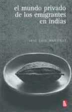 MUNDO PRIVADO DE LOS EMIGRANTES DE INDIAS,EL, de José Luis Martínez | portada del libro