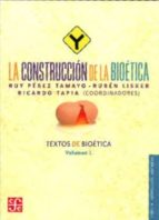 CONSTRUCCION DE LA BIOETICA,LA, de RUBEN LISKER RUY PEREZ TAMAYO | portada del libro