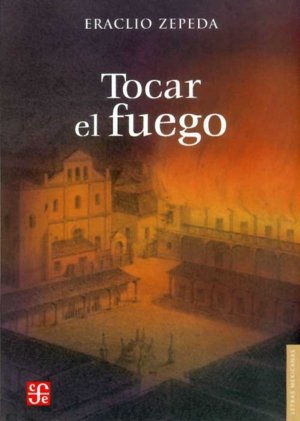 TOCAR EL FUEGO, de ZEPEDA, ERACLIO | portada del libro
