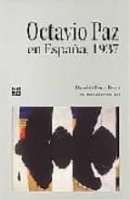 OCTAVIO PAZ EN ESPAÑA 1937, de Octavio Paz | portada del libro