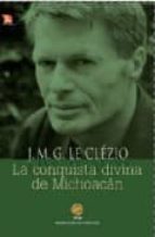 CONQUISTA DIVINA DE MICHOACAN,LA, de Jean-Marie Gustave Le Clézio | portada del libro