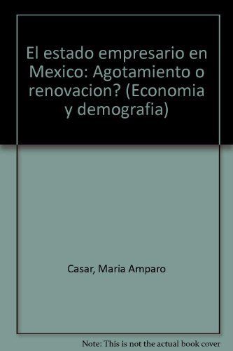El estado empresario en México. ¿Agotamiento o renovación?, de Casar, María Amparo | portada del libro