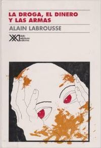 La droga, el dinero y las armas, de Labrousse, Alain | portada del libro
