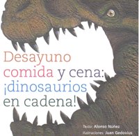 DESAYUNO COMIDA Y CENA: DINOSAURIOS EN CADENA, de Alonso Nuñez | portada del libro
