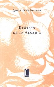 REGRESO DE LA ARCADIA, de GARCIA LASCURAIN | portada del libro