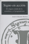 SIGNO EN ACCION ORIGEN COMUN DE LA SEMIOTICA Y EL PRAGMATISM, de ELIZONDO MARTINEZ | portada del libro