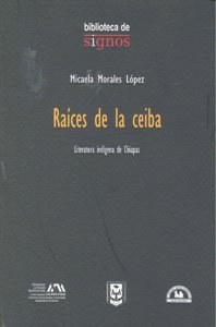 RAICES DE LA CEIBA LITERATURA INDIGENA DE CHIAPAS, de MORALES LOPEZ | portada del libro