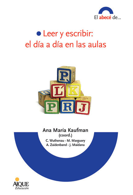 LEER Y ESCRIBIR: EL DIA A DIA EN LAS AULAS, de Kaufman, Ana María | portada del libro