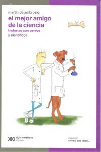 MEJOR AMIGO DE LA CIENCIA: HISTORIAS CON PERROS Y CIENTIFICO, de Ambrosio | portada del libro