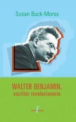 WALTER BENJAMIN ESCRITOR REVOLUCIONARIO, de BUCK-MORSS,SUSAN | portada del libro
