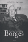 BORGES. UNA BIOGRAFIA EN IMAGENES, de VACCARO, ALEJANDRO | portada del libro